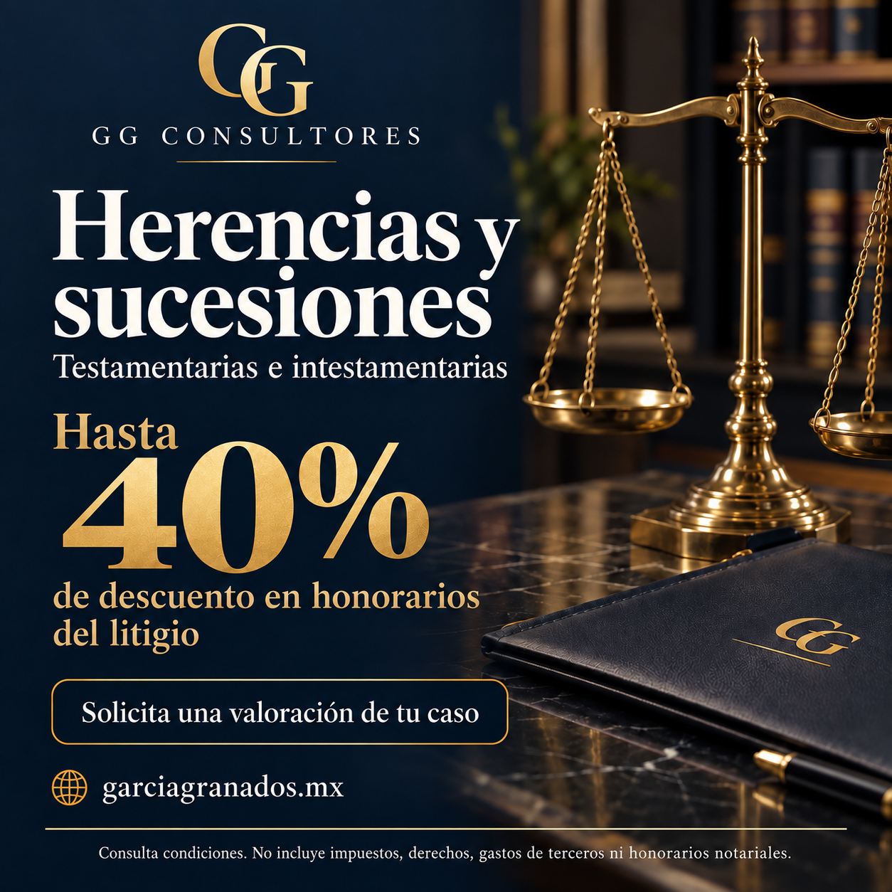 Promoción original GG Consultores: Herencias y sucesiones, testamentarias e intestamentarias. HASTA 40% DE DESCUENTO en honorarios del litigio. Consulte condiciones; no incluye impuestos, derechos, gastos de terceros ni honorarios notariales.